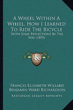 portada a wheel within a wheel, how i learned to ride the bicycle: with some reflections by the way (1895) (in English)