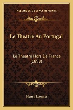 portada Le Theatre Au Portugal: Le Theatre Hors De France (1898) (en Francés)