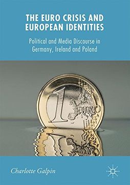 portada The Euro Crisis and European Identities: Political and Media Discourse in Germany, Ireland and Poland (New Perspectives in German Political Studies)