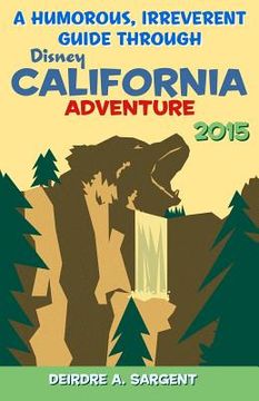 portada A Humorous, Irreverent Guide Through Disney's California Adventure (en Inglés)