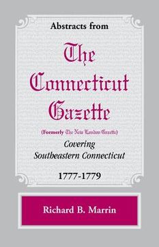 portada Abstracts from the Connecticut [formerly New London] Gazette covering Southeastern Connecticut, 1777-1779 (in English)