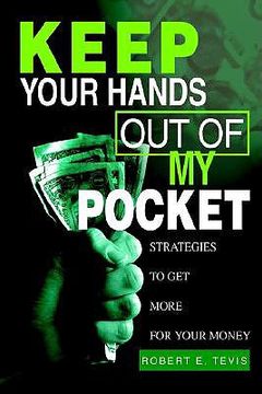 portada keep your hands out of my pocket: strategies to get more for your money (en Inglés)