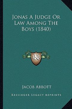 portada jonas a judge or law among the boys (1840) (en Inglés)