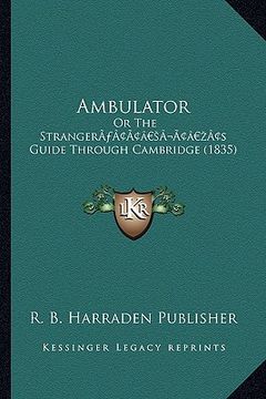 portada ambulator: or the strangera acentsacentsa a-acentsa acentss guide through cambridge (1835)