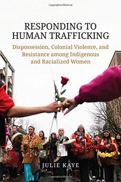 portada Responding to Human Trafficking: Dispossession, Colonial Violence, and Resistance among Indigenous and Racialized Women