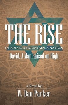 portada The Rise of a Man, a Mountain, a Nation: David, a Man Raised on High; a Novel (in English)