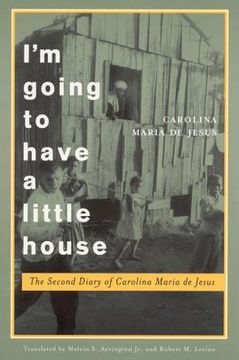portada i'm going to have a little house: the second diary of carolina maria de jesus