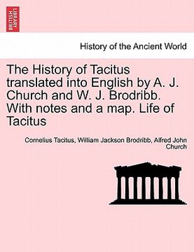 portada the history of tacitus translated into english by a. j. church and w. j. brodribb. with notes and a map. life of tacitus (en Inglés)