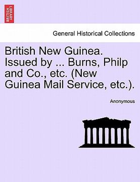 portada british new guinea. issued by ... burns, philp and co., etc. (new guinea mail service, etc.). (en Inglés)