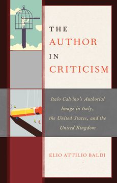 portada The Author in Criticism: Italo Calvino's Authorial Image in Italy, the United States, and the United Kingdom (en Inglés)