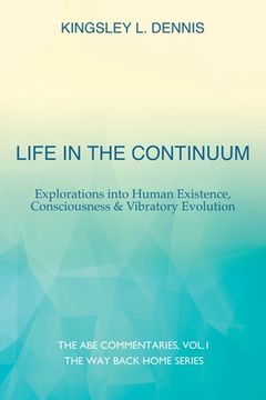 portada Life in the Continuum: Explorations into Human Existence, Consciousness & Vibratory Evolution (en Inglés)
