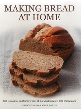 portada Making Bread at Home: 100 Recipes for Traditional Breads of the World Shown in 600 Photographs (in English)