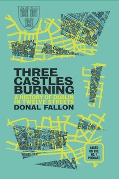 portada Three Castles Burning: A History of Dublin in Twelve Streets (en Inglés)