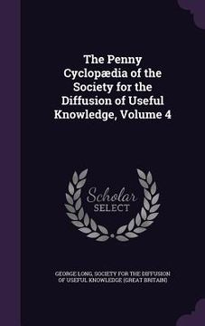 portada The Penny Cyclopædia of the Society for the Diffusion of Useful Knowledge, Volume 4