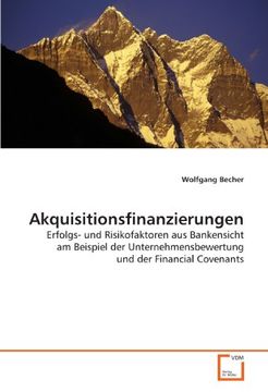 portada Akquisitionsfinanzierungen: Erfolgs- und Risikofaktoren aus Bankensicht am Beispiel der Unternehmensbewertung und der Financial Covenants