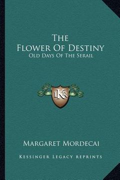 portada the flower of destiny: old days of the serail (en Inglés)