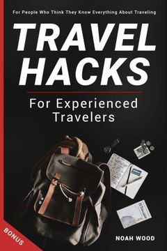 portada Travel Hacks and Tips For Experienced Travelers: Travel Guide For People Who Thi