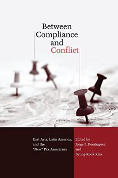 portada Between Compliance and Conflict: East Asia, Latin America and the "New" pax Americana