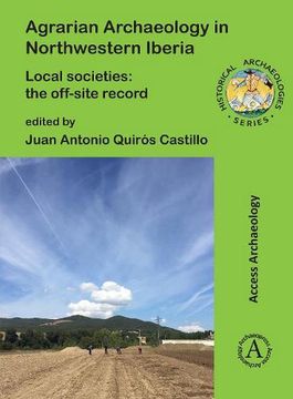 portada Agrarian Archaeology in Northwestern Iberia: Local Societies: The Off-Site Record (en Inglés)