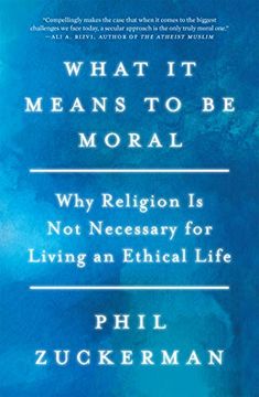 portada What it Means to be Moral: Why Religion is not Necessary for Living an Ethical Life