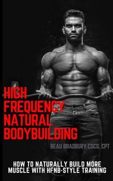 portada High Frequency Natural Bodybuilding: Train to supercharge protein synthesis and build rock hard muscle... naturally! (en Inglés)