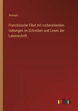 portada Französische Fibel mit vorbereitenden Uebungen im Schreiben und Lesen der Lateinschrift (in German)