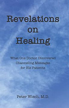 portada Revelations on Healing: What one Doctor Discovered Channeling Messages for his Patients (en Inglés)