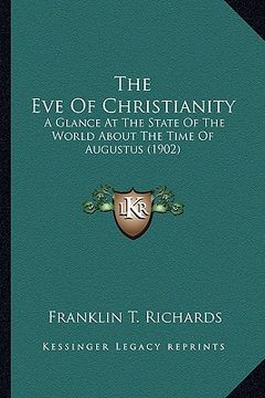 portada the eve of christianity: a glance at the state of the world about the time of augustus (1902) (en Inglés)