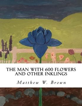 portada The man With 600 Flowers and Other Inklings: A Collection of Short Works 