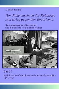 portada Vom Raketenschach der Kubakrise zum Krieg gegen den Terrorismus: Karibische Konfrontationen und nukleare "Masterpläne" 1961-1965 (in German)