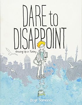 portada Dare to Disappoint: Growing Up in Turkey (en Inglés)