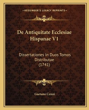 portada De Antiquitate Ecclesiae Hispanae V1: Dissertationes In Duos Tomos Distributae (1741) (en Latin)