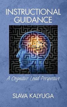 portada Instructional Guidance: A Cognitive Load Perspective (HC) (en Inglés)