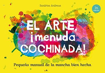 portada El Arte,¡ Menuda Cochinada! Pequeño Manual de la Mancha Bien Hecha (in Spanish)