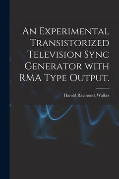 portada An Experimental Transistorized Television Sync Generator With RMA Type Output. (en Inglés)