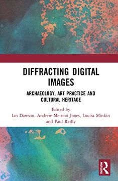 portada Diffracting Digital Images: Archaeology, art Practice and Cultural Heritage (en Inglés)