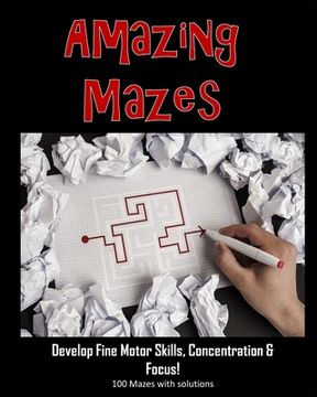 portada Amazing Mazes - Develop Fine Motor Skills, Concentration & Focus: 100 Mazes with Solutions: Maze Book for Kids 3-5, 6-8