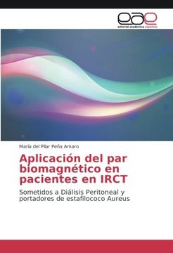 portada Aplicación del par Biomagnético en Pacientes en Irct: Sometidos a Diálisis Peritoneal y Portadores de Estafilococo Aureus (in Spanish)