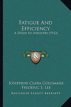 portada fatigue and efficiency: a study in industry (1912) (in English)