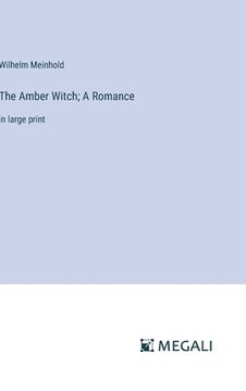 portada The Amber Witch; A Romance: in large print