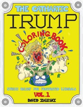 portada The Cathartic Trump Coloring Book: Stress Relief For Frustrated Liberals (en Inglés)