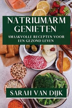 portada Natriumarm Genieten: Smaakvolle Recepten voor een Gezond Leven (in Dutch)