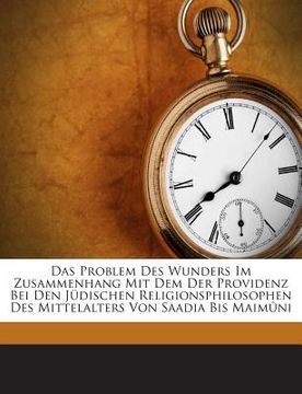 portada Das Problem Des Wunders Im Zusammenhang Mit Dem Der Providenz Bei Den Judischen Religionsphilosophen Des Mittelalters Von Saadia Bis Maimuni (en Alemán)