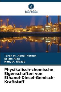 portada Physikalisch-chemische Eigenschaften von Ethanol-Diesel-Gemisch-Kraftstoff (en Alemán)