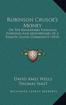 portada robinson crusoe's money: or the remarkable financial fortunes and misfortunes of a remote island community (1876) (en Inglés)