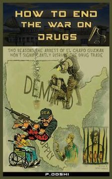 portada How to End the War on Drugs?: When will we learn that Prohibition is never the answer? (en Inglés)