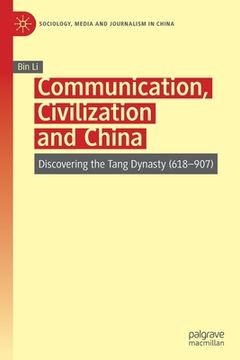 portada Communication, Civilization and China: Discovering the Tang Dynasty (618-907) (in English)