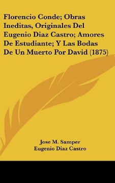 portada Florencio Conde; Obras Ineditas, Originales del Eugenio Diaz Castro; Amores de Estudiante; Y las Bodas de un Muerto por David (1875)