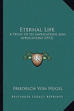 portada eternal life: a study of its implications and applications (1912) (in English)