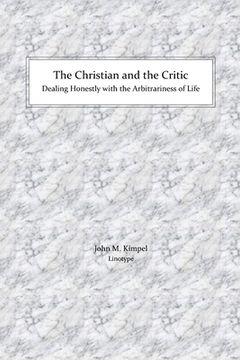 portada The Christian and the Critic: Dealing Honestly with the Arbitrariness of Life